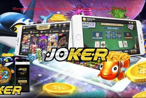 Mengenal Joker123 Situs Perjudian Slot Online Dan Tembak Ikan