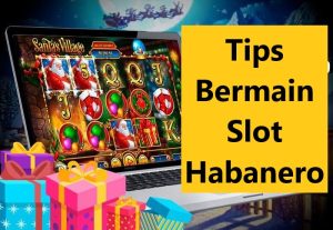 Tips Bermain Slot Habanero